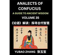Analects of Confucius (Part 35)- A Guide to Ancient Wisdom, Learn Chinese Language and Culture with Quotes and Sayings from Lunyu, Confucianism ... by China's Master Confucius and His Disciples