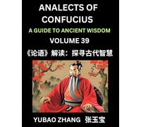 Analects of Confucius (Part 39)- A Guide to Ancient Wisdom, Learn Chinese Language and Culture with Quotes and Sayings from Lunyu, Confucianism ... by China's Master Confucius and His Disciples