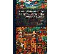 Anales HistÃ3ricos De La Revolucion De La AmÃ(c)rica Latina
