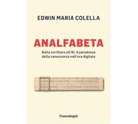 Analfabeta. Dalla scrittura all'AI, il paradosso della conoscenza nell'era digitale (Trend)