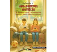 ANALFABETOS MOTRICES: De la infancia salvaje a la domesticada. Sedentarismo pediátrico, una emergencia silenciosa (EDUCACION FISICA)