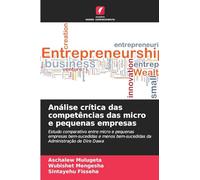 Análise crítica das competências das micro e pequenas empresas: Estudo comparativo entre micro e pequenas empresas bem-sucedidas e menos bem-sucedidas da Administração de Dire Dawa