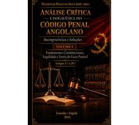 Análise Crítica e Dogmática do Código Penal Angolano: Incongruências e Soluções - Fundamentos Constitucionais, Legalidade e Teoria do Facto Punível