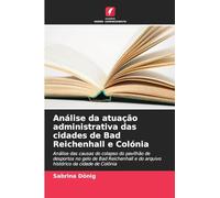 Análise da atuação administrativa das cidades de Bad Reichenhall e Colónia: Análise das causas do colapso do pavilhão de desportos no gelo de Bad ... e do arquivo histórico da cidade de Colónia