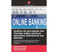 Análise da percepção dos clientes sobre serviços bancários eletrónicos em Nairobi: Um estudo aprofundado sobre como a banca eletrónica mudou a mentalidade dos seus utilizadores