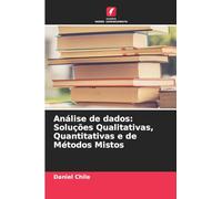 Análise de dados: Soluções Qualitativas, Quantitativas e de Métodos Mistos