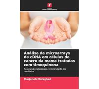 Análise de microarrays de cDNA em células de cancro da mama tratadas com timoquinona: Resumo da metodologia e interpretação dos resultados