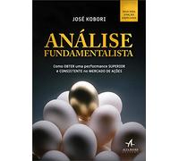Análise Fundamentalista: Como Obter Performance Superior e Consistente no Mercado de Ações