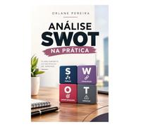 Análise SWOT na Prática": O guia descomplicado para identificar força, fraqueza, oportunidade e ameaça, com exemplo real passo a passo.