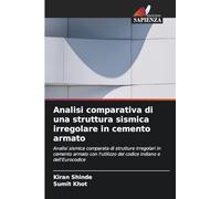 Analisi comparativa di una struttura sismica irregolare in cemento armato: Analisi sismica comparata di strutture irregolari in cemento armato con l'utilizzo del codice indiano e dell'Eurocodice
