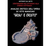 Analisi Critica sul Libro di Mancuso "Gesù e Cristo": Continuano gli attacchi alla Chiesa cattolica