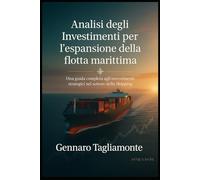 Analisi degli Investimenti per l’espansione della flotta marittima: Una guida completa agli investimenti strategici nel settore dello Shipping