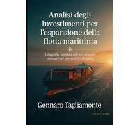 Analisi degli Investimenti per l’espansione della flotta marittima: Una guida completa agli investimenti strategici nel settore dello Shipping