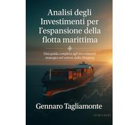 Analisi degli Investimenti per l’espansione della flotta marittima: Una guida completa agli investimenti strategici nel settore dello Shipping