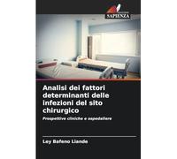 Analisi dei fattori determinanti delle infezioni del sito chirurgico: Prospettive cliniche e ospedaliere