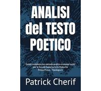 ANALISI del TESTO POETICO: Guida completa con metodo pratico e esempi svolti per le Scuole Superiori e la Maturità Prima Prova - Tipologia A