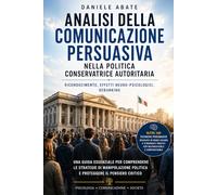Analisi della comunicazione persuasiva nella politica conservatrice autoritaria: riconoscimento, effetti neuro-psicologici, debunking
