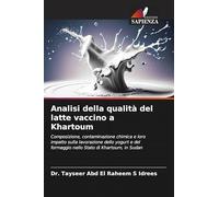 Analisi della qualità del latte vaccino a Khartoum: Composizione, contaminazione chimica e loro impatto sulla lavorazione dello yogurt e del formaggio nello Stato di Khartoum, in Sudan