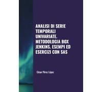 ANALISI DI SERIE TEMPORALI UNIVARIATE. METODOLOGIA BOX JENKINS. ESEMPI ED ESERCIZI CON SAS