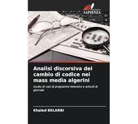 Analisi discorsiva del cambio di codice nei mass media algerini: studio di casi di programmi televisivi e articoli di giornale