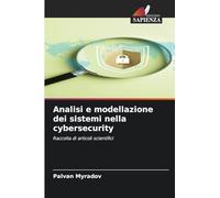 Analisi e modellazione dei sistemi nella cybersecurity: Raccolta di articoli scientifici
