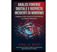 Analisi forense digitale e risposta agli incidenti di Windows: Indagine sulle minacce informatiche sui sistemi Windows