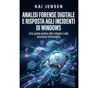 Analisi forense digitale e risposta agli incidenti di Windows: Una guida pratica alle indagini sulla sicurezza informatica