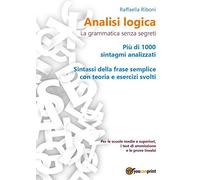Analisi logica. La grammatica senza segreti (Youcanprint Self-Publishing)