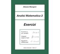 Analisi Matematica 2: Esercizi: funzioni a più variabili, integrali doppi e tripli, equazioni differenziali (Università)