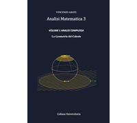 Analisi Matematica 3 VOLUME I: ANALISI COMPLESSA: La Geometria del Calcolo (Strumenti per l'Esame)