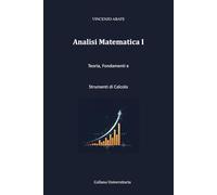 Analisi Matematica I: Teoria, Fondamenti e Strumenti di Calcolo (Strumenti per l'Esame)