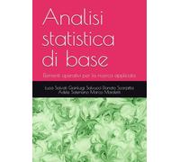 Analisi statistica di base: Elementi operativi per la ricerca applicata