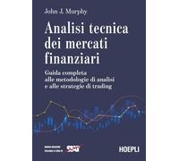Analisi tecnica dei mercati finanziari. Guida completa alle metodologie di analisi e alle strategie di trading