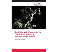 Análisis Axiológico de la Disciplina Militar y valores en la FANB: Caso Venezuela