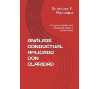 ANÁLISIS CONDUCTUAL APLICADO CON CLARIDAD: Una guía amigable para estudiantes, padres y profesionales