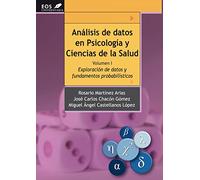 Análisis de Datos en Psicología y Ciencias de la Salud. Volumen I: Exploración de Datos y fundamentos probabilísticos: 19 (EOS Universitaria)