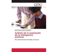 Análisis de la aceptación de la Inteligencia Artificial: Por universitarios de Xalapa, Veracruz