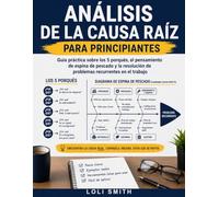 Análisis de la causa raíz para principiantes: Guía práctica sobre los 5 porqués, el pensamiento de espina de pescado y la resolución de problemas recurrentes en el trabajo