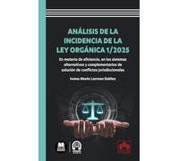 Análisis de la incidencia de la Ley Orgánica 1/2025: En materia de n los sistemas alternativos y complementarios de solución de conflictos jurisdiccionales (monografico)