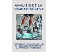 Análisis de la pisada deportiva: Guía médica y biomecánica para la mejora del rendimiento deportivo y la prevención de lesiones