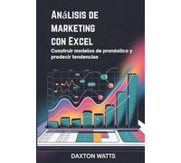 Análisis de marketing con Excel: Construir modelos de pronóstico y predecir tendencias
