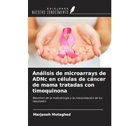 Análisis de microarrays de ADNc en células de cáncer de mama tratadas con timoquinona: Resumen de la metodología y la interpretación de los resultados