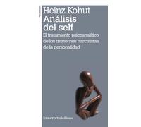 ANÁLISIS DEL SELF: El tratamiento psicoanalítico de los trastornos narcisistas (PSICOLOGIA Y PSICOANALISIS)
