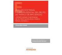 Análisis doctrinal y jurisprudencial del delito de tráfico de influencias: ¿Oportunidad o necesidad de su tipificación en el Código Penal español? (Monografía)