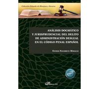 Análisis dogmático y jurisprudencial del delito de administración desleal en el Código Penal español