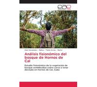 Análisis fisionómico del bosque de Hornos de Cal: Estudio fisionómico de la vegetación de bosque semideciduo sobre carso o lenar desnudo en Hornos de Cal, Cuba