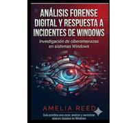 Análisis forense digital y respuesta a incidentes de Windows: Investigación de ciberamenazas en sistemas Windows