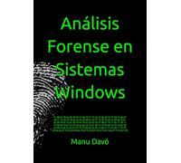 Análisis Forense en Sistemas Windows: Actualizado Windows 10 y 11