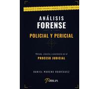 ANÁLISIS FORENSE - POLICIAL Y PERICIAL: Método, ciencia y conciencia en el proceso judicial