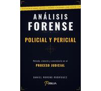 ANÁLISIS FORENSE - POLICIAL Y PERICIAL: Método, ciencia y conciencia en el proceso judicial